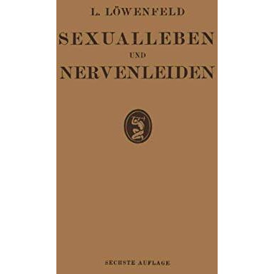 Sexualleben und Nervenleiden: Nebst Einem Anhang ?ber Prophylaxe und Behandlung  [Paperback]