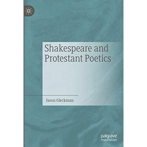 Shakespeare and Protestant Poetics [Hardcover]