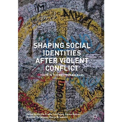 Shaping Social Identities After Violent Conflict: Youth in the Western Balkans [Hardcover]