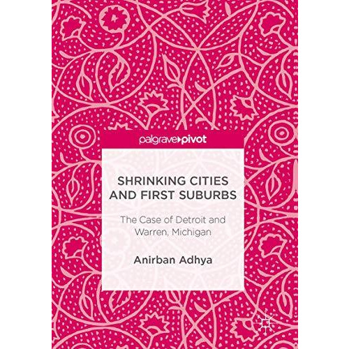 Shrinking Cities and First Suburbs: The Case of Detroit and Warren, Michigan [Hardcover]