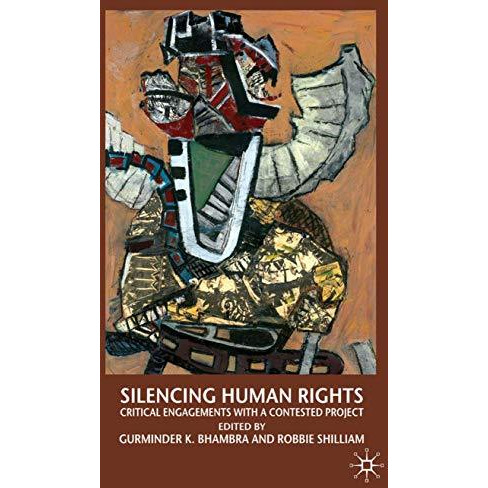 Silencing Human Rights: Critical Engagements with a Contested Project [Hardcover]