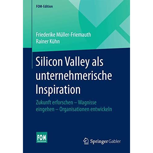 Silicon Valley als unternehmerische Inspiration: Zukunft erforschen - Wagnisse e [Paperback]