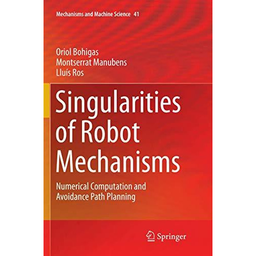 Singularities of Robot Mechanisms: Numerical Computation and Avoidance Path Plan [Paperback]