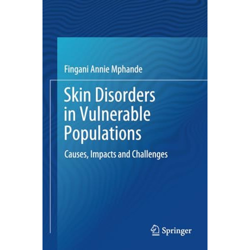 Skin Disorders in Vulnerable Populations: Causes,  Impacts and Challenges [Paperback]