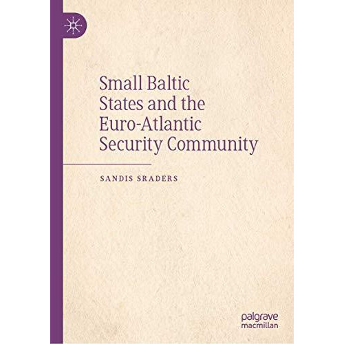 Small Baltic States and the Euro-Atlantic Security Community [Hardcover]