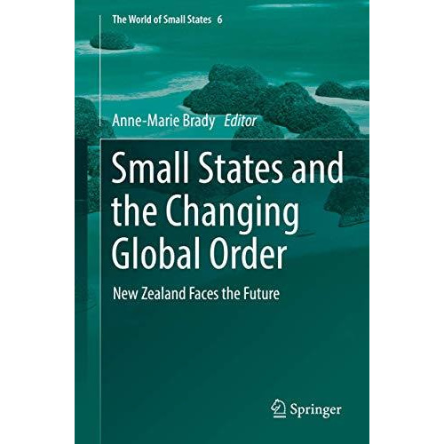 Small States and the Changing Global Order: New Zealand Faces the Future [Hardcover]