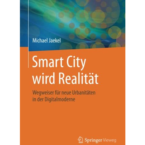 Smart City wird Realit?t: Wegweiser f?r neue Urbanit?ten in der Digitalmoderne [Paperback]