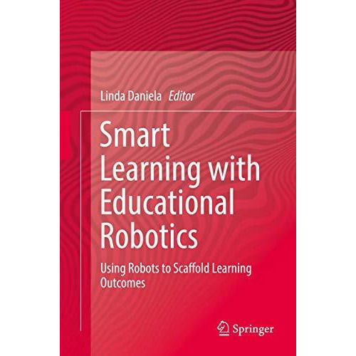 Smart Learning with Educational Robotics: Using Robots to Scaffold Learning Outc [Hardcover]