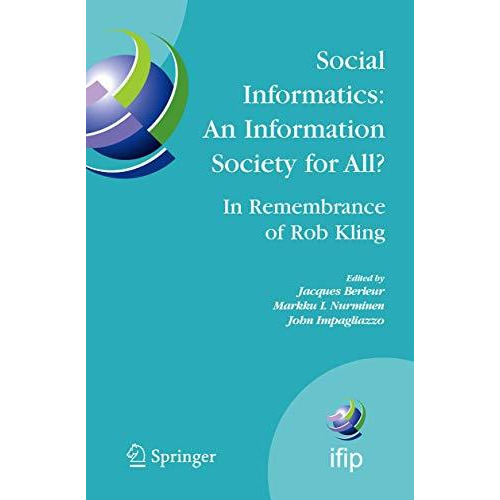 Social Informatics: An Information Society for All? In Remembrance of Rob Kling: [Hardcover]