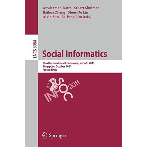 Social Informatics: Third International Conference, SocInfo 2011, Singapore, Oct [Paperback]