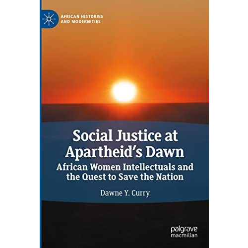 Social Justice at Apartheids Dawn: African Women Intellectuals and the Quest to [Hardcover]