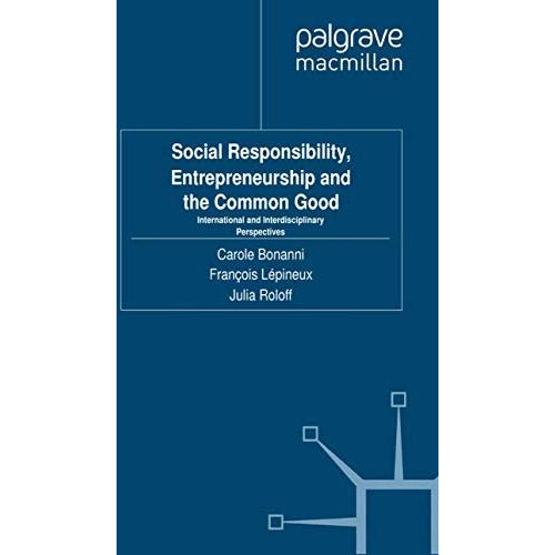 Social Responsibility, Entrepreneurship and the Common Good: International and I [Paperback]