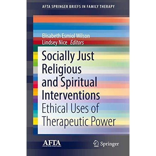 Socially Just Religious and Spiritual Interventions: Ethical Uses of Therapeutic [Paperback]