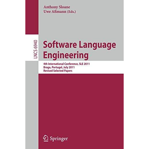 Software Language Engineering: 4th International Conference, SLE 2011, Braga, Po [Paperback]