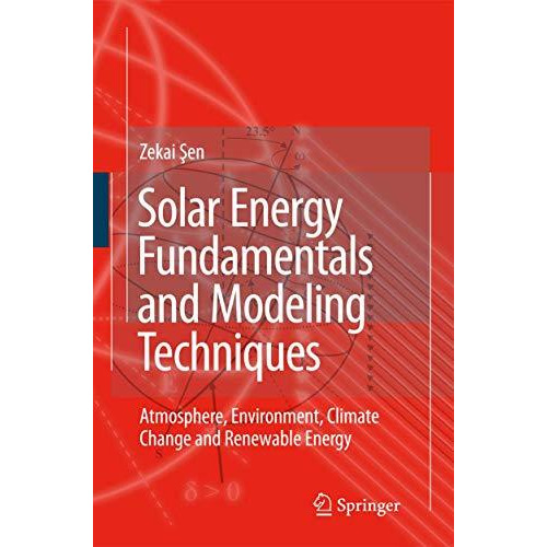 Solar Energy Fundamentals and Modeling Techniques: Atmosphere, Environment, Clim [Hardcover]