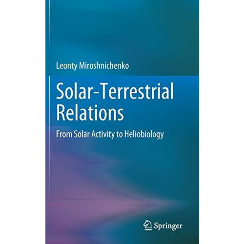 Solar-Terrestrial Relations: From Solar Activity to Heliobiology [Hardcover]