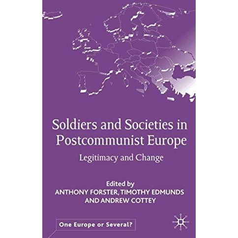 Soldiers and Societies in Postcommunist Europe: Legitimacy and Change [Hardcover]