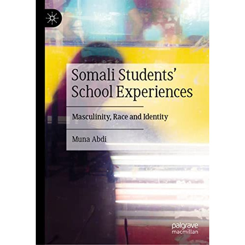 Somali Students' School Experiences: Masculinity, Race and Identity [Hardcover]