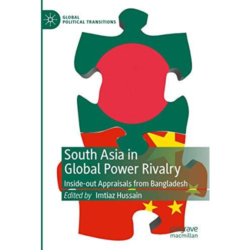 South Asia in Global Power Rivalry: Inside-out Appraisals from Bangladesh [Paperback]