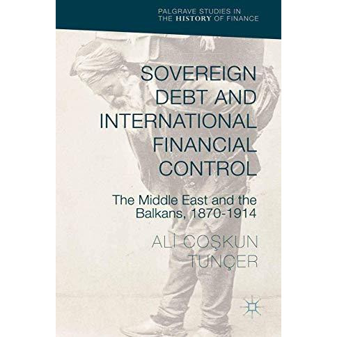 Sovereign Debt and International Financial Control: The Middle East and the Balk [Hardcover]