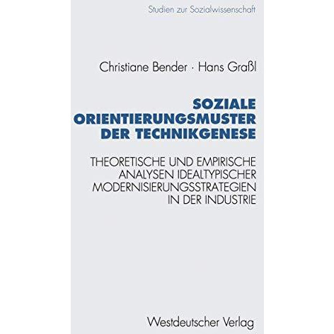 Soziale Orientierungsmuster der Technikgenese: Theoretische und empirische Analy [Paperback]