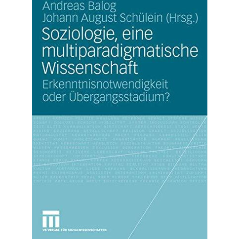 Soziologie, eine multiparadigmatische Wissenschaft: Erkenntnisnotwendigkeit oder [Paperback]