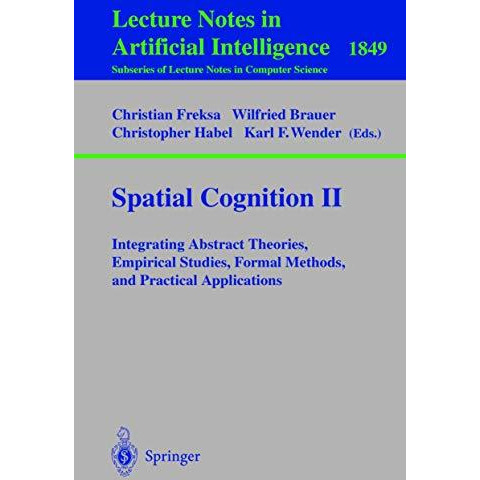 Spatial Cognition II: Integrating Abstract Theories, Empirical Studies, Formal M [Paperback]