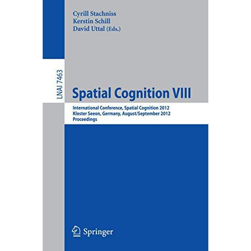 Spatial Cognition VIII: International Conference, Spatial Cognition 2012, Kloste [Paperback]