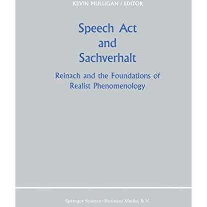 Speech Act and Sachverhalt: Reinach and the Foundations of Realist Phenomenology [Paperback]