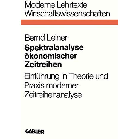 Spektralanalyse ?konomischer Zeitreihen: Einf?hrung in Theorie und Praxis modern [Paperback]