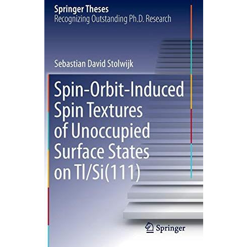 Spin-Orbit-Induced Spin Textures of Unoccupied Surface States on Tl/Si(111) [Hardcover]