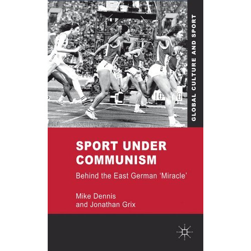 Sport under Communism: Behind the East German 'Miracle' [Hardcover]