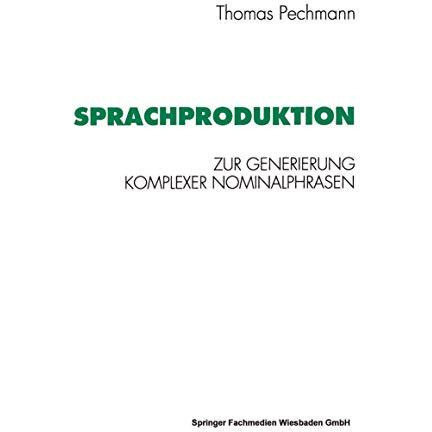 Sprachproduktion: Zur Generierung komplexer Nominalphrasen [Paperback]