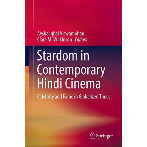 Stardom in Contemporary Hindi Cinema: Celebrity and Fame in Globalized Times [Hardcover]