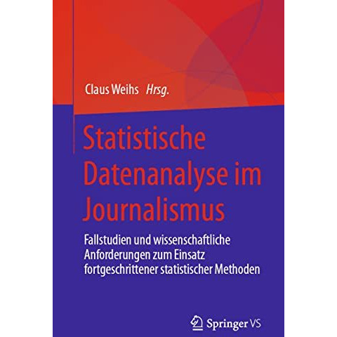 Statistische Datenanalyse im Journalismus: Fallstudien und wissenschaftliche Anf [Paperback]