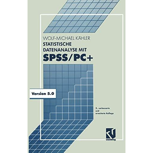 Statistische Datenanalyse mit SPSS/PC+: Eine Einf?hrung in Grundlagen und Anwend [Paperback]