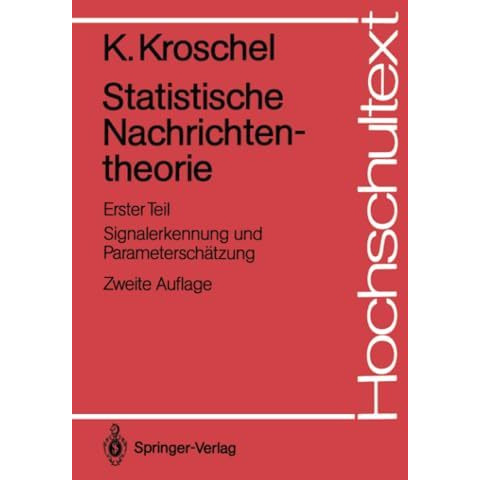 Statistische Nachrichtentheorie: Erster Teil Signalerkennung und Parametersch?tz [Paperback]