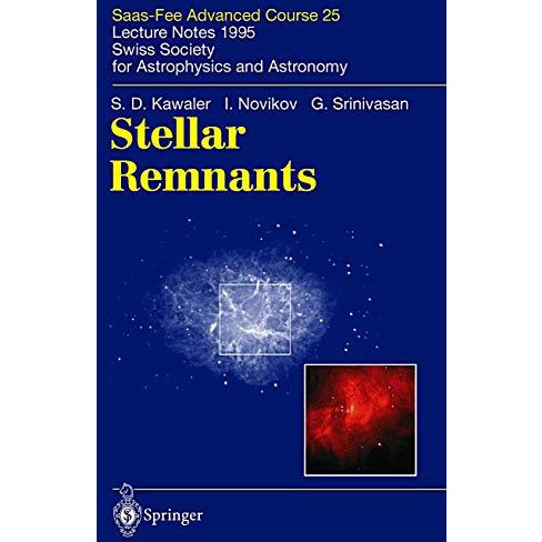 Stellar Remnants: Saas-Fee Advanced Course 25. Lecture Notes 1995. Swiss Society [Paperback]