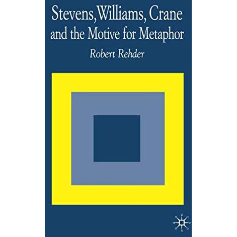 Stevens, Williams, Crane and the Motive for Metaphor [Hardcover]