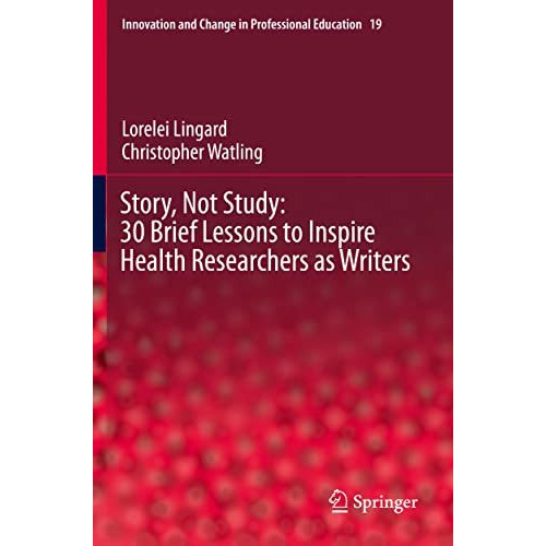 Story, Not Study: 30 Brief Lessons to Inspire Health Researchers as Writers [Paperback]