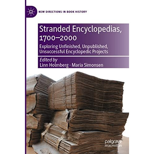 Stranded Encyclopedias, 17002000: Exploring Unfinished, Unpublished, Unsuccessf [Paperback]