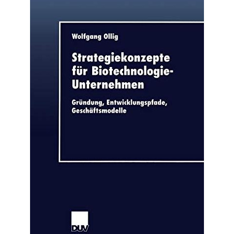 Strategiekonzepte f?r Biotechnologie-Unternehmen: Gr?ndung, Entwicklungspfade, G [Paperback]