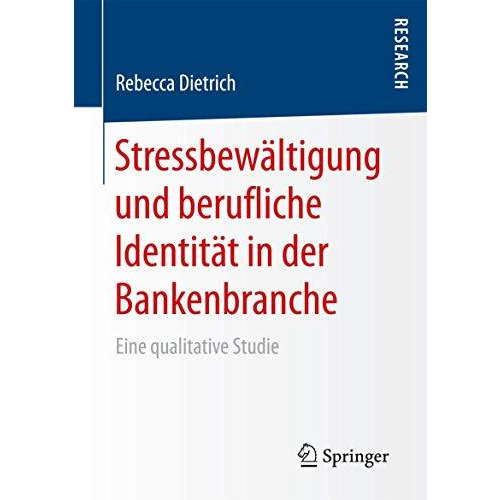 Stressbew?ltigung und berufliche Identit?t in der Bankenbranche: Eine qualitativ [Paperback]