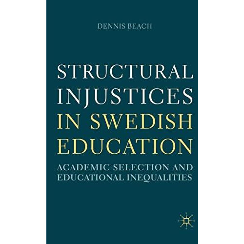 Structural Injustices in Swedish Education: Academic Selection and Educational I [Paperback]