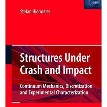 Structures Under Crash and Impact: Continuum Mechanics, Discretization and Exper [Hardcover]