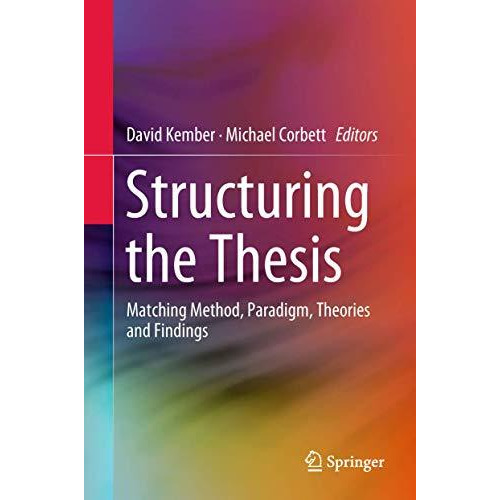 Structuring the Thesis: Matching Method, Paradigm, Theories and Findings [Hardcover]