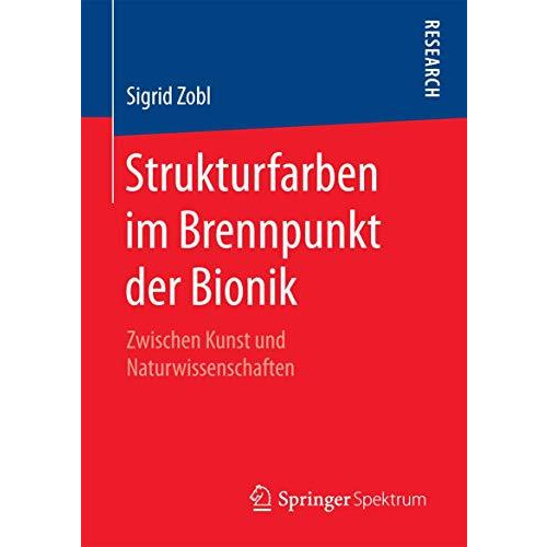 Strukturfarben im Brennpunkt der Bionik: Zwischen Kunst und Naturwissenschaften [Paperback]