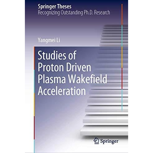 Studies of Proton Driven Plasma Wakeeld Acceleration [Hardcover]