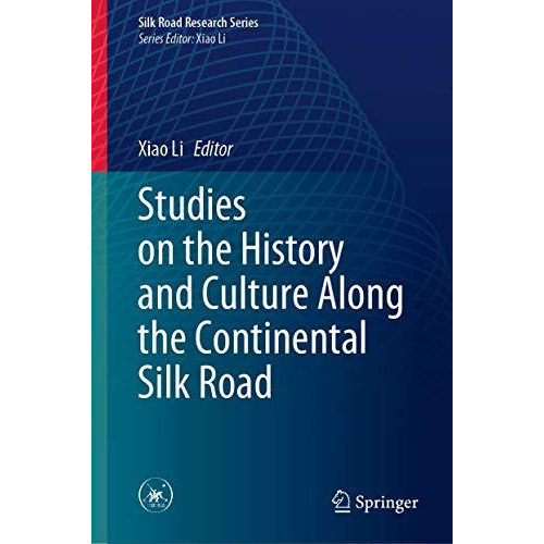 Studies on the History and Culture Along the Continental Silk Road [Hardcover]