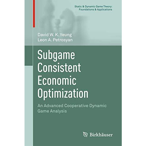 Subgame Consistent Economic Optimization: An Advanced Cooperative Dynamic Game A [Hardcover]